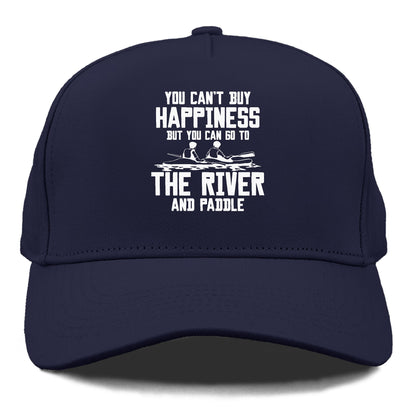 you can't buy happiness but you can go to the river and paddle Hat