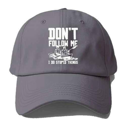 Don't Follow Me I Do Stupid Things Baseball Cap