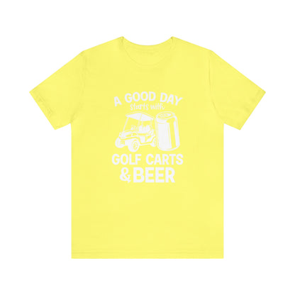 A Good Day Starts With Golf Carts And Beer T-Shirt - Short Sleeve Tee