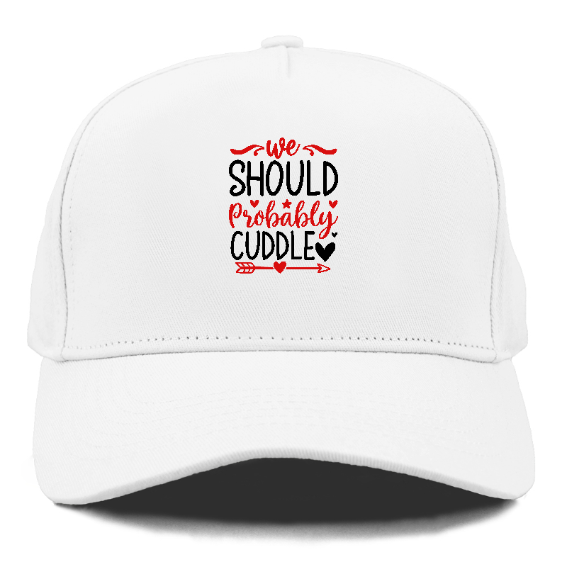 We should probably cuddle Hat