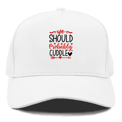 We should probably cuddle Hat