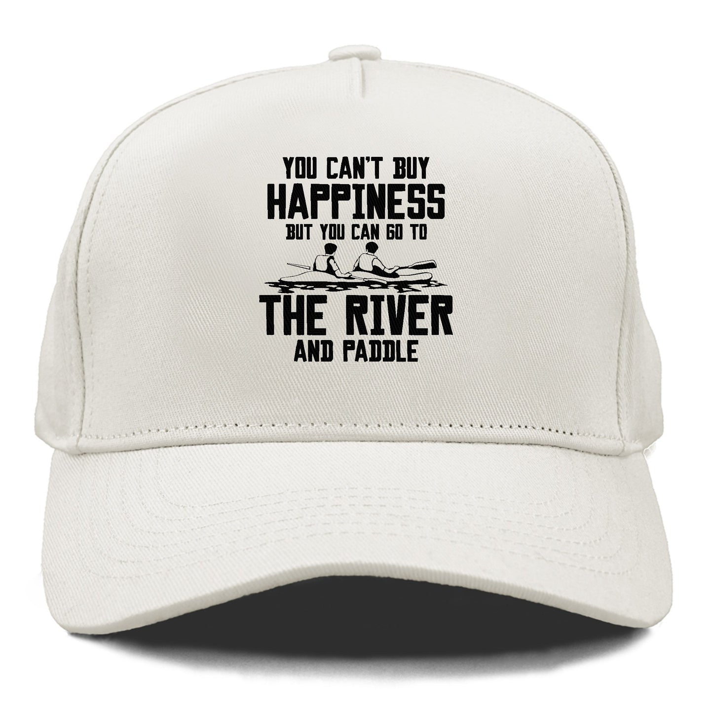 you can't buy happiness but you can go to the river and paddle Hat