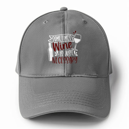 sometimes wine is just necessary Hat