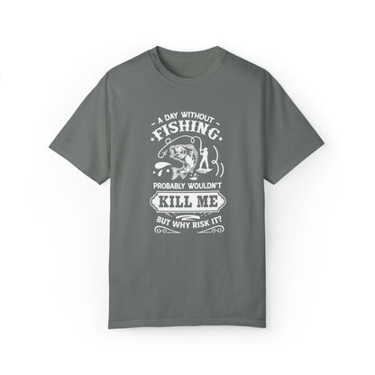 Stay Calm and Fish On: A Day Without Fishing Probably Wouldn't Kill Me, But Why Risk It? T-shirt