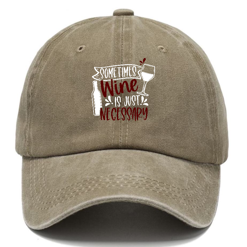 sometimes wine is just necessary Hat