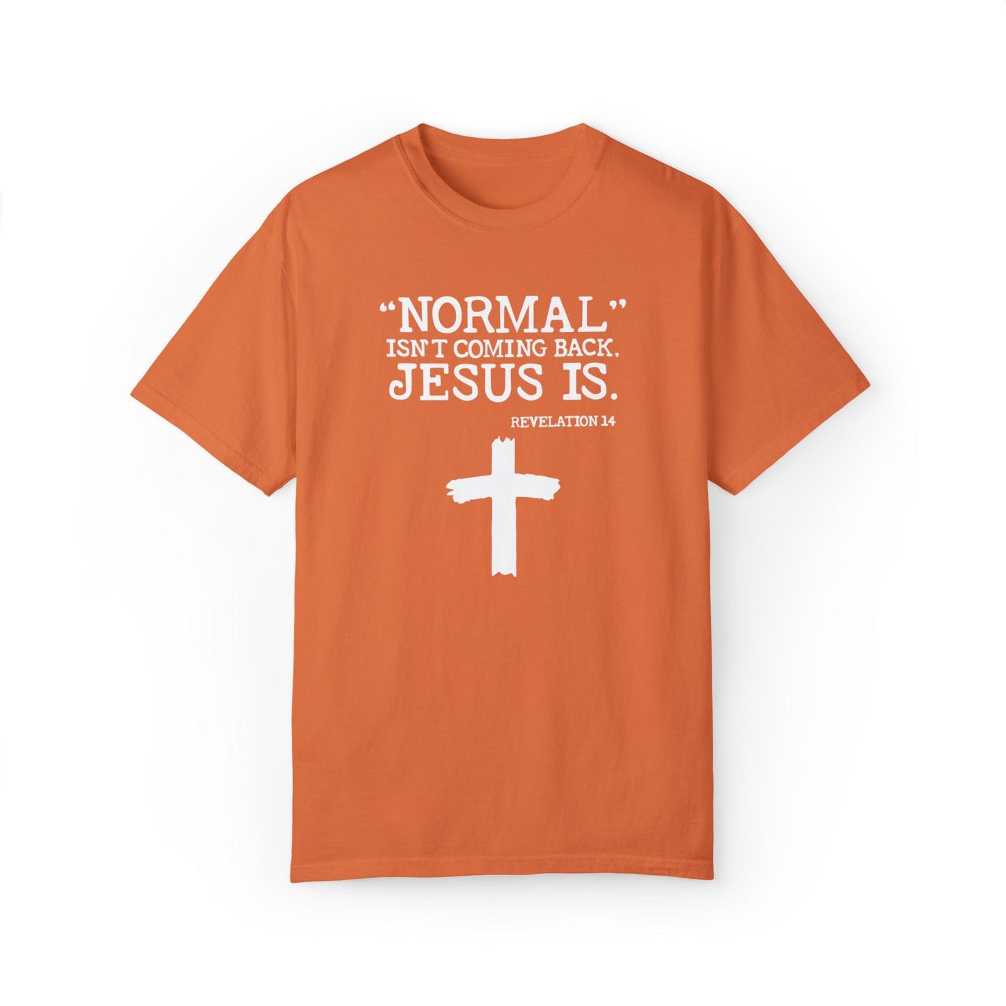 Sacred Verse T-Shirt: Jesus Is Here, Normal Isn't Coming Back - Pandaize