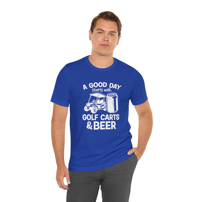 A Good Day Starts With Golf Carts And Beer T-Shirt - Short Sleeve Tee