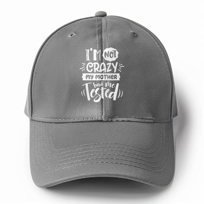 Im not crazy my mother had me tested Hat