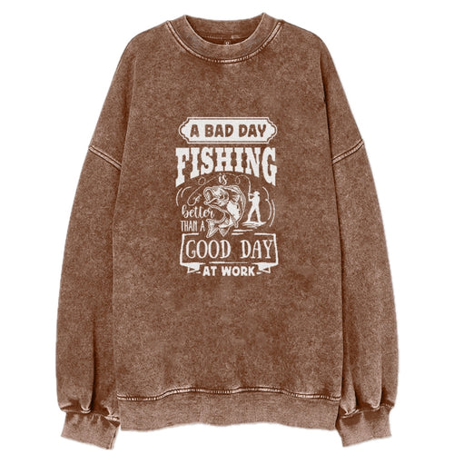 A Bad Day Fishing Better Than A Good Day At Work Vintage Sweatshirt