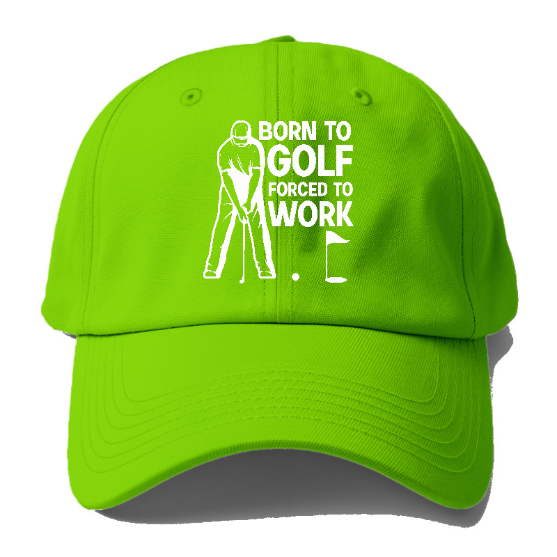 Born To Golf Forced To Work Hat