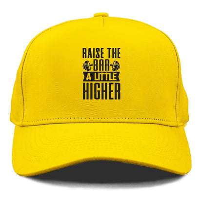 Raise The Bar A Little Higher Hat