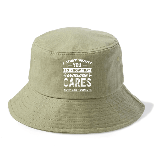 I Want You To Know That Someone Cares Not Me But Someone Bucket Hat