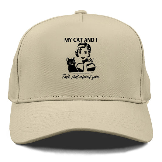 my cat and i talk shit about you 2 Hat