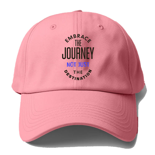 Embrace The Journey Not Just The Destimation Baseball Cap For Big Heads