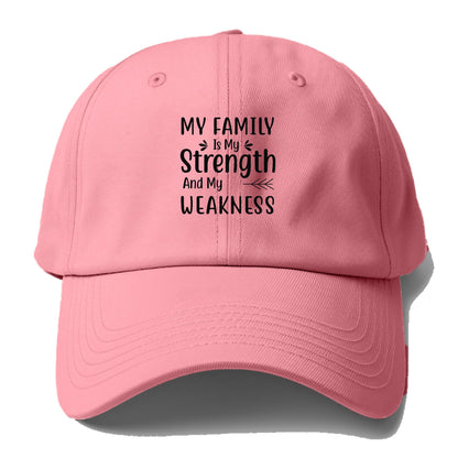 My family is my strength and my weakness Hat