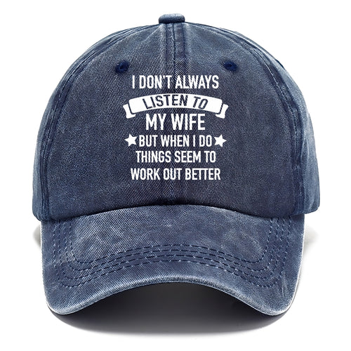 I Don't Always Listen To My Wife But When I Do Things Seem To Work Out Better Classic Cap