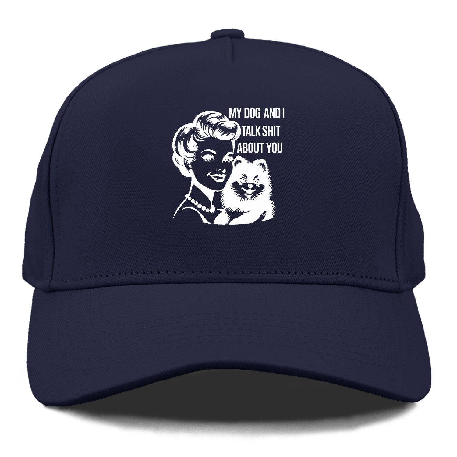 my dog and i talk shit about you! Hat