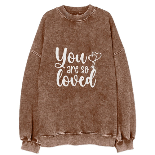 You Are So Loved Vintage Sweatshirt