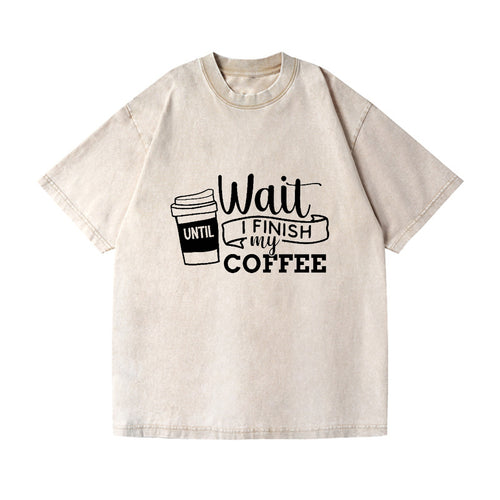 Morning Fuel: Wait Until I Finish My Coffee Vintage T-shirt