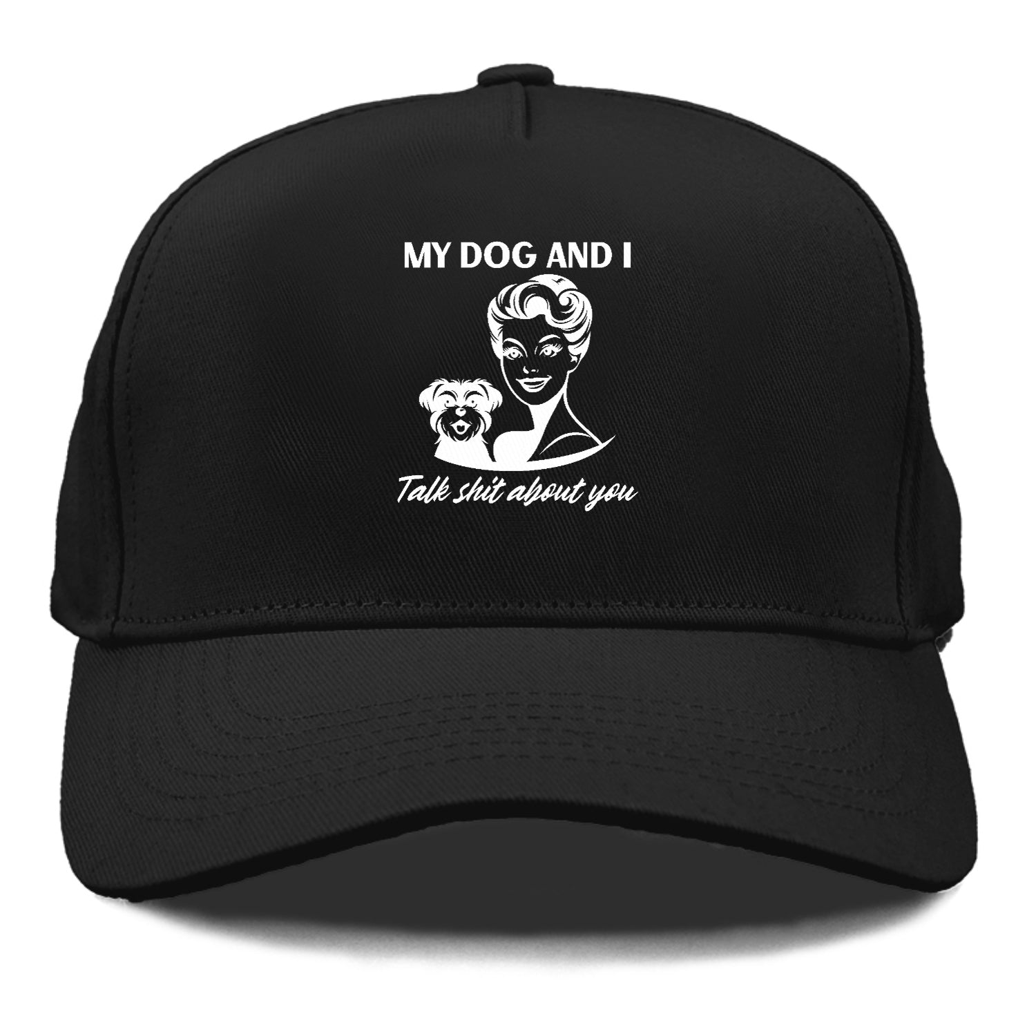 my dog and i talk shit about you Hat