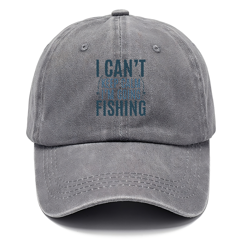 I can't keep calm I'm going fishing Hat