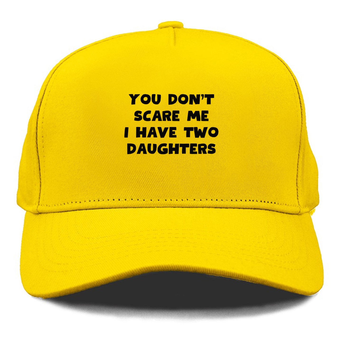 you don't scare me i have two daughters Hat