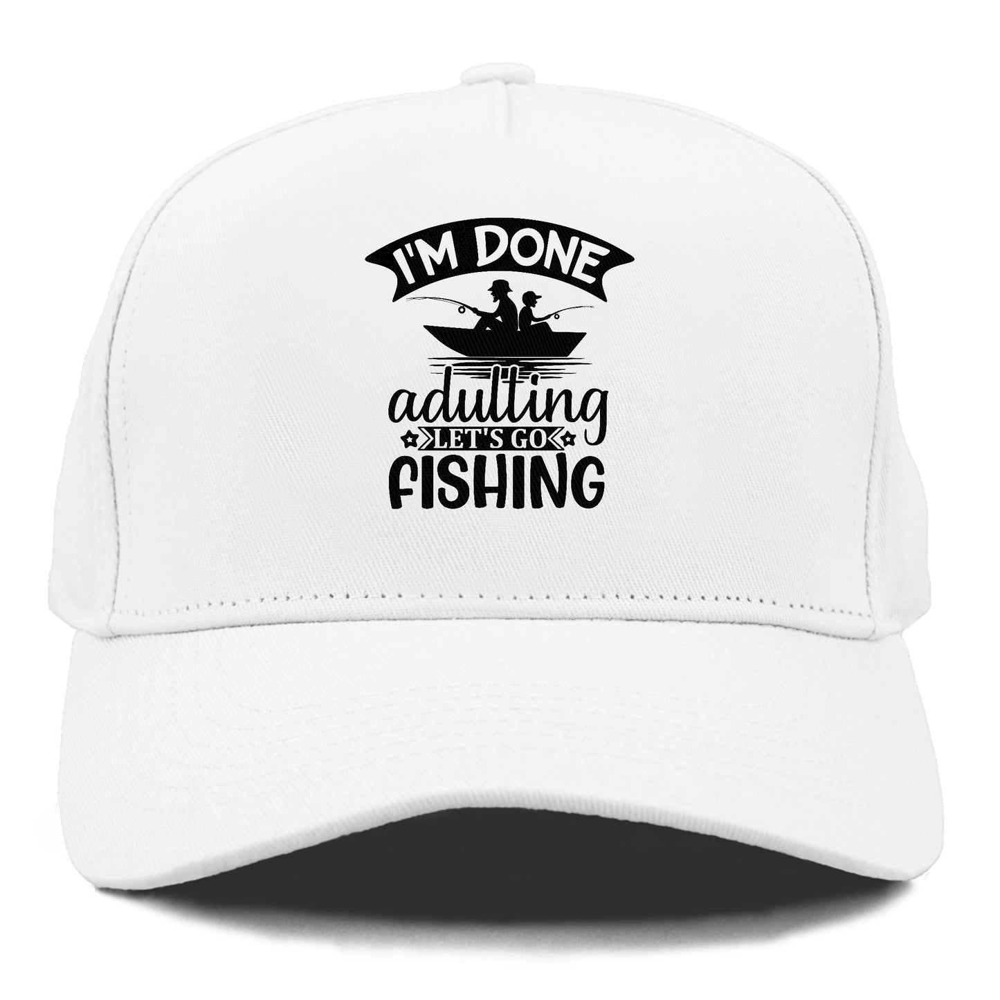 i'm done adulting let's go fishing! Hat