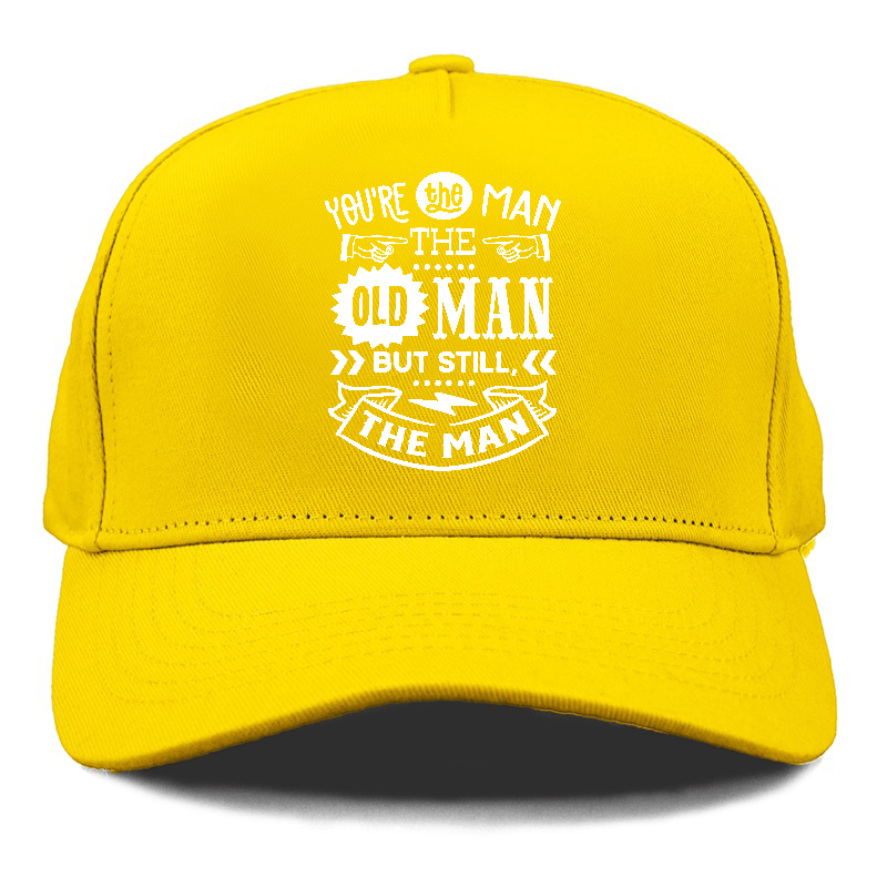 Youre the man the old man but sitll the man  Hat