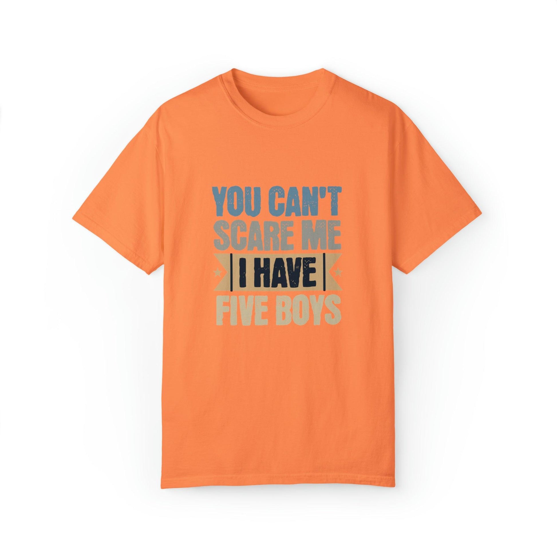 You Can't Scare Me, I Have 5 Boys: Proud Mama T-Shirt - Pandaize