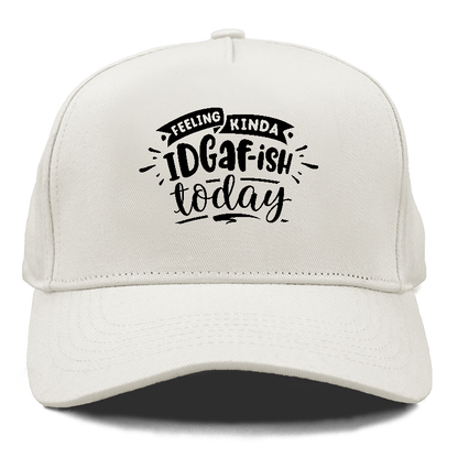 Feeling kinda IDGAFish today Hat