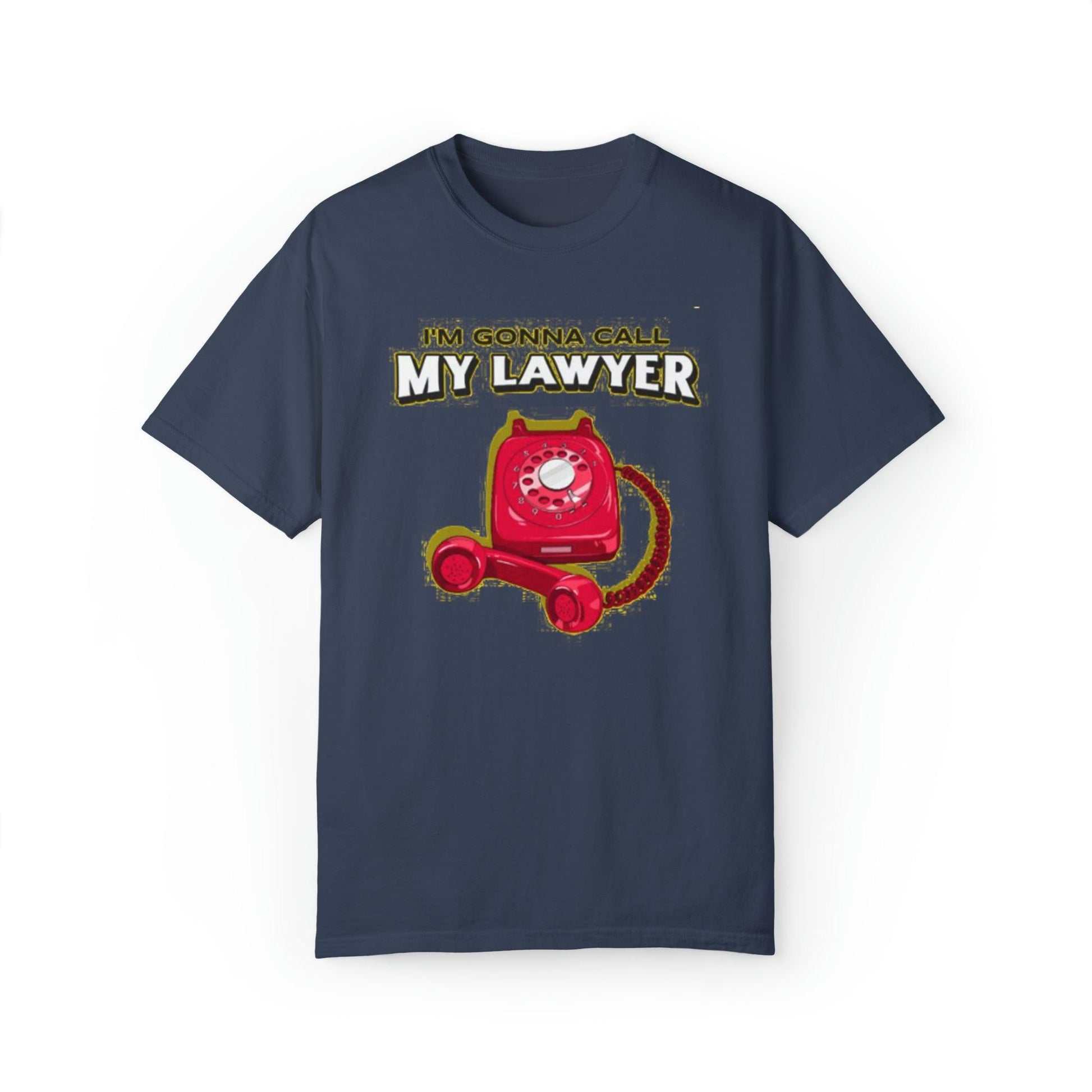 I'm Gonna Call My Lawyer" T-Shirt - Pandaize