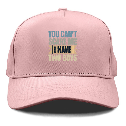 You can't scare me I have two boys Hat