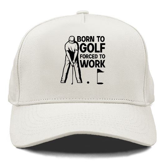 Born To Golf Forced To Work Hat