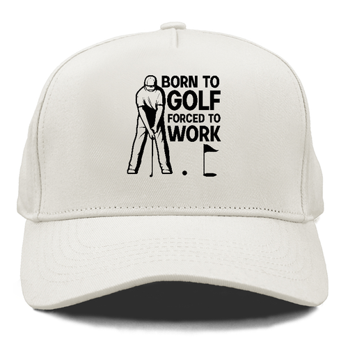 Born To Golf Forced To Work Cap