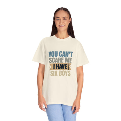 You Can't Scare Me, I Have 6 Boys: Proud Mama T-Shirt - Pandaize