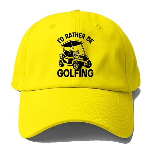 I'd Rather Be Golfing Baseball Cap