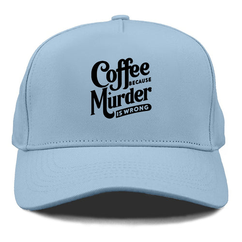 Coffee Because Murder Is Wrong Cap