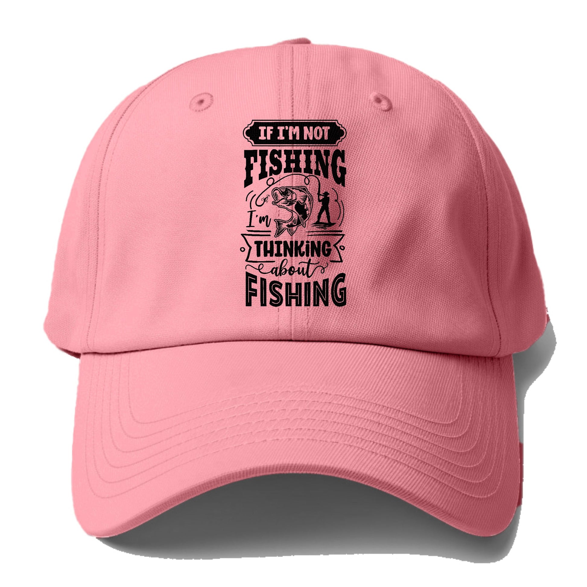 If Im not fishing thinking about fishing Hat