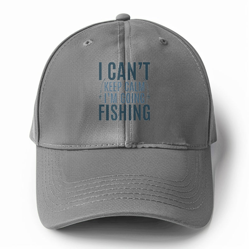 I can't keep calm I'm going fishing Hat