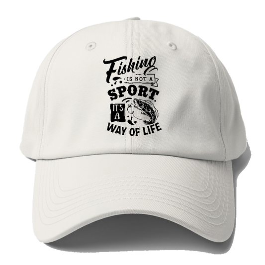 Fishing is not a sport it's a way of life Hat