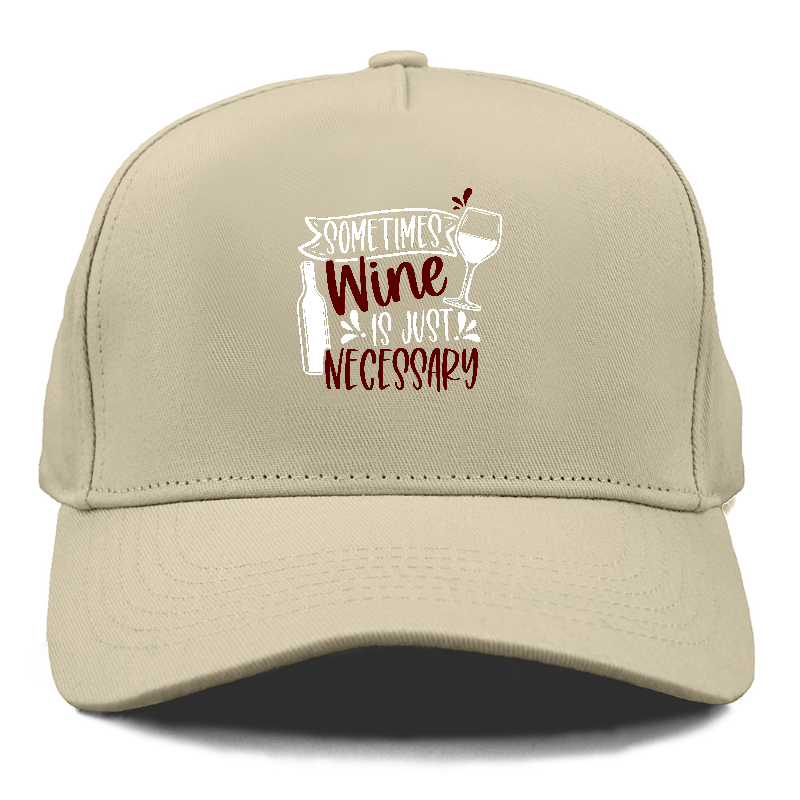 sometimes wine is just necessary Hat