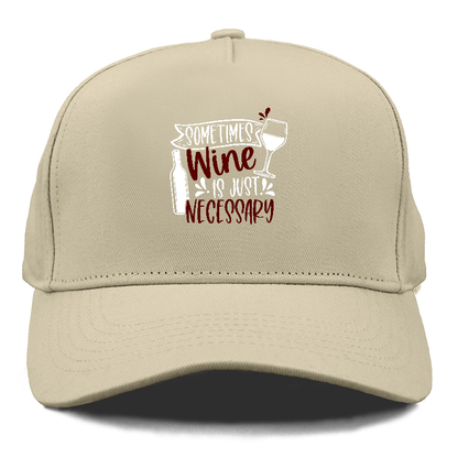 sometimes wine is just necessary Hat