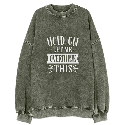 Hold On Let Me Overthink Vintage Sweatshirt