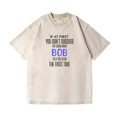 if at first you don't succeed try doing what bob told you to do the first time Hat