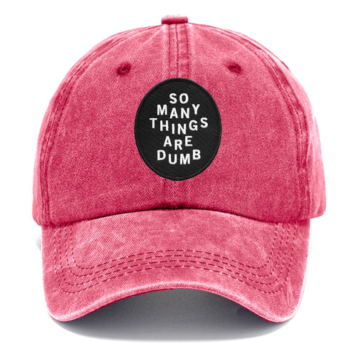 So Many Things Are Dumb Classic Cap