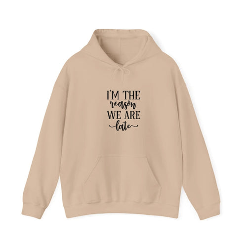 I'm The Reason We Are Late Hooded Sweatshirt