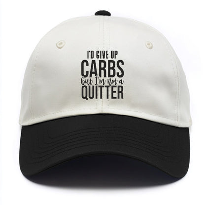 I'd Give Up Carbs But I'm Not A Quitter Hat