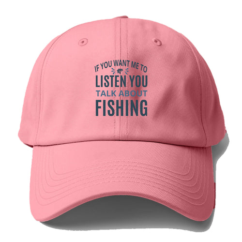 If You Want Me To Listen You Talk About Fishing Baseball Cap For Big Heads