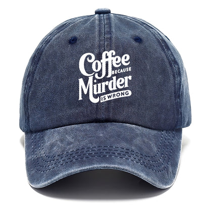 coffee because murder is wrong Hat