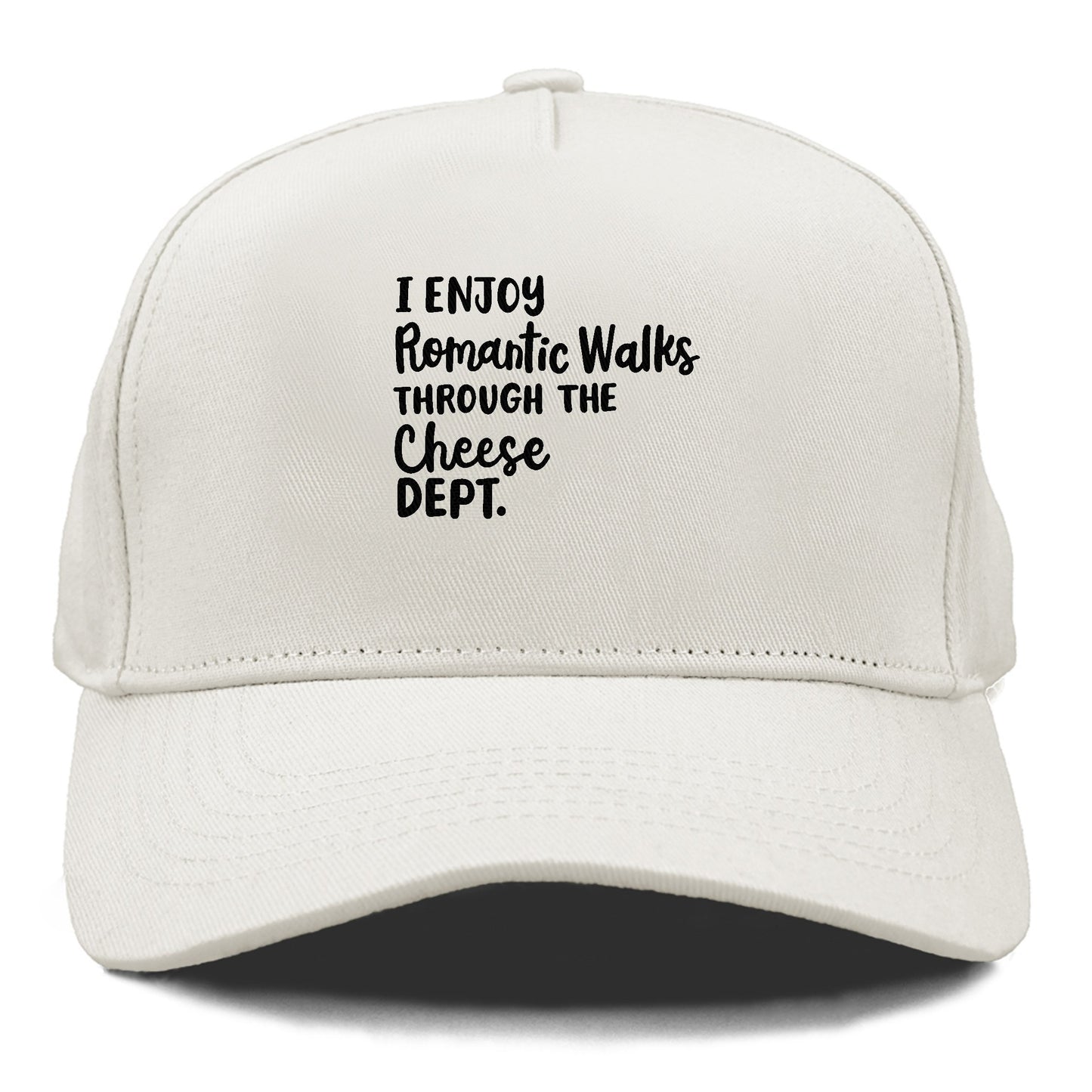 i enjoy romantic walks through the cheese dept Hat